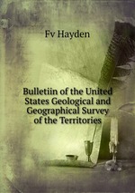 Bulletiin of the United States Geological and Geographical Survey of the Territories