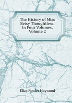 The History of Miss Betsy Thoughtless: In Four Volumes, Volume 2