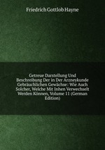 Getreue Darstellung Und Beschreibung Der in Der Arzneykunde Gebruchlichen Gewchse: Wie Auch Solcher, Welche Mit Inhen Verwechselt Werden Knnen, Volume 11 (German Edition)