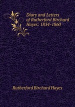 Diary and Letters of Rutherford Birchard Hayes: 1834-1860