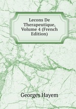 Lecons De Therapeutique, Volume 4 (French Edition)