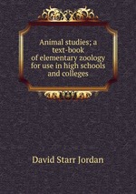 Animal studies; a text-book of elementary zoology for use in high schools and colleges