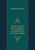 Letters from the Raven: being the correspondence of Lafcadio Hearn with Henry Watkin