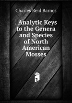 . Analytic Keys to the Genera and Species of North American Mosses