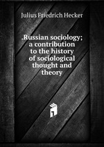 .Russian sociology; a contribution to the history of sociological thought and theory