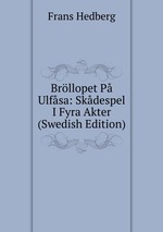 Brllopet P Ulfsa: Skdespel I Fyra Akter (Swedish Edition)