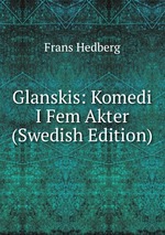 Glanskis: Komedi I Fem Akter (Swedish Edition)
