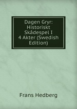 Dagen Gryr: Historiskt Skdespel I 4 Akter (Swedish Edition)