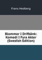 Blommor I Drifbnk: Komedi I Fyra Akter (Swedish Edition)