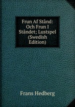 Frun Af Stnd: Och Frun I Stndet; Lustspel (Swedish Edition)