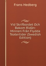 Vid Skrifbordet Och Bakom Ridn: Minnen Frn Flydda Teatertider (Swedish Edition)