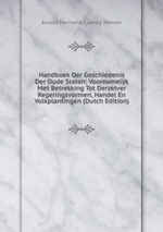 Handboek Der Geschiedenis Der Oude Staten: Voornamelk Met Betrekking Tot Derzelver Regeringsvormen, Handel En Volkplantingen (Dutch Edition)