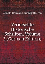 Vermischte Historische Schriften, Volume 2 (German Edition)