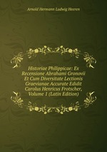 Historiae Philippicae: Ex Recensione Abrahami Gronovii Et Cum Diversitate Lectionis Graevianae Accurate Edidit Carolus Henricus Frotscher, Volume 1 (Latin Edition)