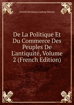 De La Politique Et Du Commerce Des Peuples De L`antiquit, Volume 2 (French Edition)