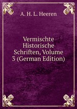 Vermischte Historische Schriften, Volume 3 (German Edition)