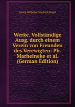 Werke. Vollstndige Ausg. durch einem Verein von Freunden des Verewigten: Ph. Marheineke et al. (German Edition)