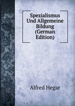 Spezialismus Und Allgemeine Bildung (German Edition)