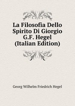 La Filosofia Dello Spirito Di Giorgio G.F. Hegel (Italian Edition)