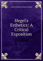 Hegel`s Esthetics: A Critical Exposition