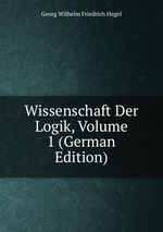 Wissenschaft Der Logik. Volume 1