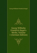 Georg Wilhelm Friedrich Hegel`s Werke, Volume 1 (German Edition)