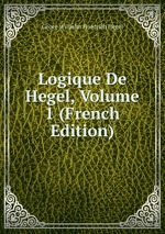 Logique De Hegel, Volume 1 (French Edition)