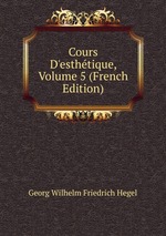 Cours D`esthtique, Volume 5 (French Edition)