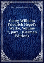 Georg Wilhelm Friedrich Hegel`s Werke, Volume 7, part 1 (German Edition)