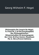 Philosophie De L`esprit De Hgel, Tr. From Pt. 3 of the Encyklopdie Der Philosophischen Wissenschaften Et Accompagne De 2 Intr. Et D`un Comm. Perptuel Par A. Vra (French Edition)