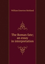 The Roman fate; an essay in interpretation