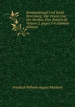 Konstantinopel Und Sankt Petersburg: Der Orient Und Der Norden; Eine Zeitschrift, Volume 2, pages 3-4 (German Edition)