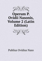 Operum P. Ovidii Nasonis, Volume 2 (Latin Edition)