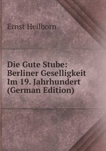 Die Gute Stube: Berliner Geselligkeit Im 19. Jahrhundert (German Edition)