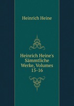 Heinrich Heine`s Smmtliche Werke, Volumes 15-16