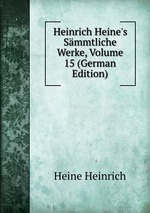 Heinrich Heine`s Smmtliche Werke, Volume 15 (German Edition)