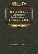 Heinrich Heine`s Smmtliche Werke, Volume 4 (German Edition)