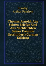 Thomas Arnold: Aus Seinen Briefen Und Aus Nachtrichten Seiner Freunde Geschildert (German Edition)