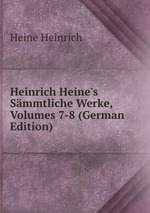 Heinrich Heine`s Smmtliche Werke, Volumes 7-8 (German Edition)