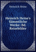 Heinrich Heine`s Smmtliche Werke: Bd. Reisebilder