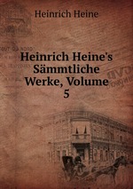 Heinrich Heine`s Smmtliche Werke, Volume 5