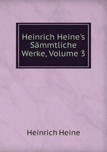 Heinrich Heine`s Smmtliche Werke, Volume 3