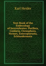 Text-Book of the Embryology of Invertebrates: Porifera, Cnidaria, Ctenophora, Vermes, Enteropneusta, Echinodermata
