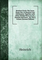 Reinhart Fuchs The Germ. Poem Attr. to Heinrich Von Glichesaere, Together with Other Similar Pieces in Lat., Flemish and Germ., Ed. Von J. Grimm (German Edition)