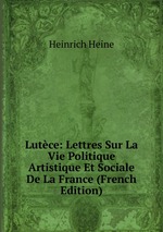 Lutce: Lettres Sur La Vie Politique Artistique Et Sociale De La France (French Edition)
