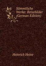 Smmtliche Werke: Reisebilder (German Edition)