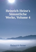 Heinrich Heine`s Smmtliche Werke, Volume 4