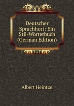 Deutscher Sprachhort: Ein Stil-Wrterbuch (German Edition)