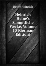 Heinrich Heine`s Smmtliche Werke, Volume 10 (German Edition)
