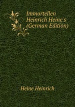 Immortellen Heinrich Heine`s (German Edition)